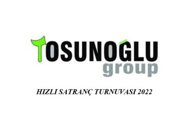 TOSUNOĞLUGRUP HIZLI SATRANÇ TURNUVASI 2022  08 MAYIS PAZAR BAŞLIYOR